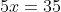 5x=35