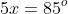 5x=85^o