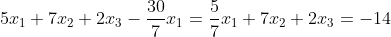 5x_1+7x_2+2x_3-\frac{30}{7}x_1=\frac{5}{7}x_1+7x_2+2x_3=-14