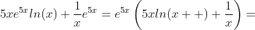 5xe^{5x}ln(x)+\frac{1}{x}e^{5x}=e^{5x}\left(5xln(x  )+\frac{1}{x}\right)=