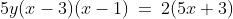 5y(x-3)(x-1)\:=\:2(5x+3)