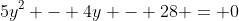 5y^2 - 4y - 28 = 0