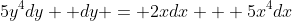 5y^4dy +dy = 2xdx + 5x^4dx