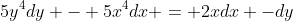 5y^4dy - 5x^4dx = 2xdx -dy