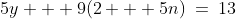 5y + 9(2 + 5n)\:=\:13