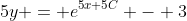 5y = e^{5x+5C} - 3