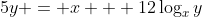 5y = x + 12\log_{x}y