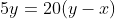 5y=20(y-x)