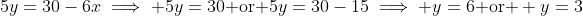 5y=30-6x\implies 5y=30\text{ or }5y=30-15\implies y=6\text{ or } y=3