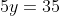 5y=35