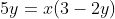 5y=x(3-2y)