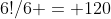 6!/6 = 120