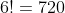 6!=720