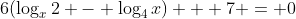 6(\log_{x}2 - \log_{4}x) + 7 = 0