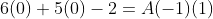 6(0)+5(0)-2=A(-1)(1)