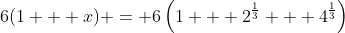 6(1 + x) = 6\left(1 + 2^{\frac{1}{3}} + 4^{\frac{1}{3}}\right)