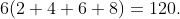 6(2+4+6+8)=120.