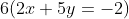 6(2x+5y=-2)