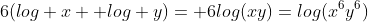 6(log x+ log y)= 6log(xy)=log(x^6y^6)