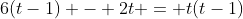 6(t-1) - 2t = t(t-1)