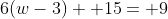 6(w-3)+ 15= 9
