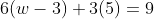 6(w-3)+3(5)=9