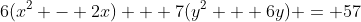 6(x^2 - 2x) + 7(y^2 + 6y) = 57