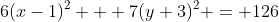 6(x-1)^2 + 7(y+3)^2 = 126