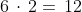 6\,\cdot\,2=\,12