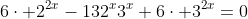 6\cdot 2^{2x}-132^x3^x+6\cdot 3^{2x}=0