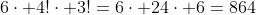 6\cdot 4!\cdot 3!=6\cdot 24\cdot 6=864