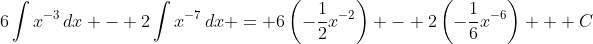 6\int{x^{-3}\,dx} - 2\int{x^{-7}\,dx} = 6\left(-\frac{1}{2}x^{-2}\right) - 2\left(-\frac{1}{6}x^{-6}\right) + C