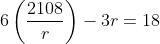 6\left(\frac{2108}{r}\right)-3r=18