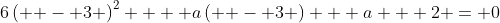 6\left( { - 3} \right)^2  + a\left( { - 3} \right) + a + 2 = 0