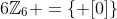 6\mathbb{Z}_6 =\{ [0]\}