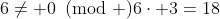 6\neq 0\!\!\!\pmod {6\cdot 3=18}