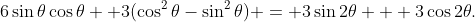 6\sin\theta\cos\theta +3(\cos^2\theta-\sin^2\theta) = 3\sin2\theta + 3\cos2\theta.