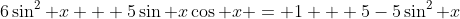 6\sin^2 x + 5\sin x\cos x = 1 + 5-5\sin^2 x