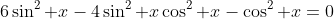 6\sin^2 x-4\sin^2 x\cos^2 x-\cos^2 x=0