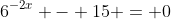 6^{-2x} - 15 = 0
