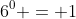6^{0} = 1