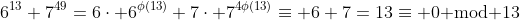 6^{13}+7^{49}=6\cdot 6^{\phi(13)}+7\cdot 7^{4\phi(13)}\equiv 6+7=13\equiv 0\text{ mod }13