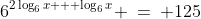 6^{2\log_6x + \log_6x} \:=\: 125