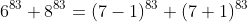 6^{83}+8^{83}=(7-1)^{83}+(7+1)^{83}