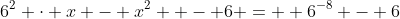 6^2 \cdot x - x^2  - 6 =  6^{-8} - 6