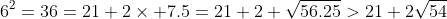 6^2=36=21+2\times 7.5=21+2 \sqrt{56.25}>21+2\sqrt{54}