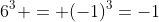 6^3 = (-1)^3=-1