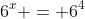 6^x = 6^4~\implies~ x= 4~\wedge~y=3
