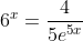 6^x=\frac{4}{5e^{5x}}