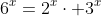 6^x=2^x\cdot 3^x
